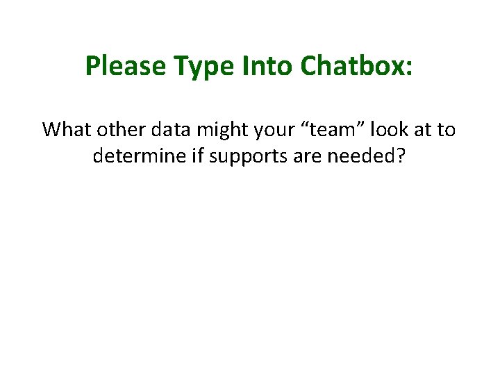 Please Type Into Chatbox: What other data might your “team” look at to determine