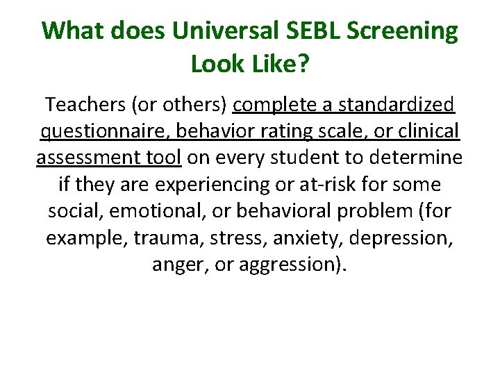 What does Universal SEBL Screening Look Like? Teachers (or others) complete a standardized questionnaire,