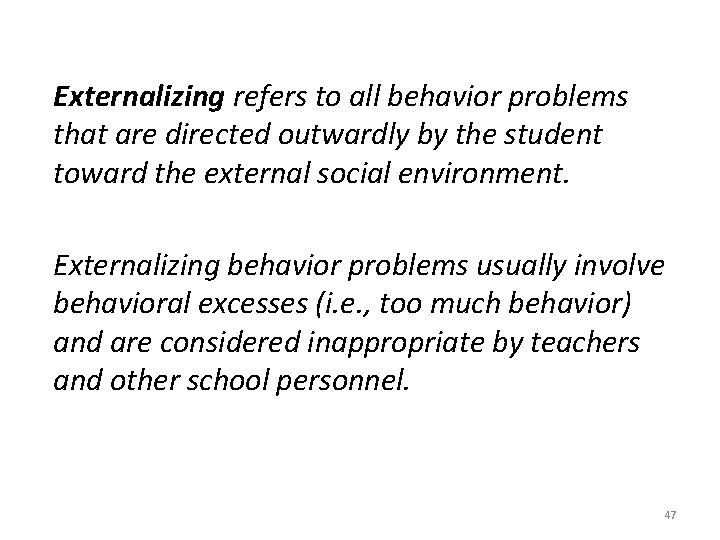 Externalizing refers to all behavior problems that are directed outwardly by the student toward