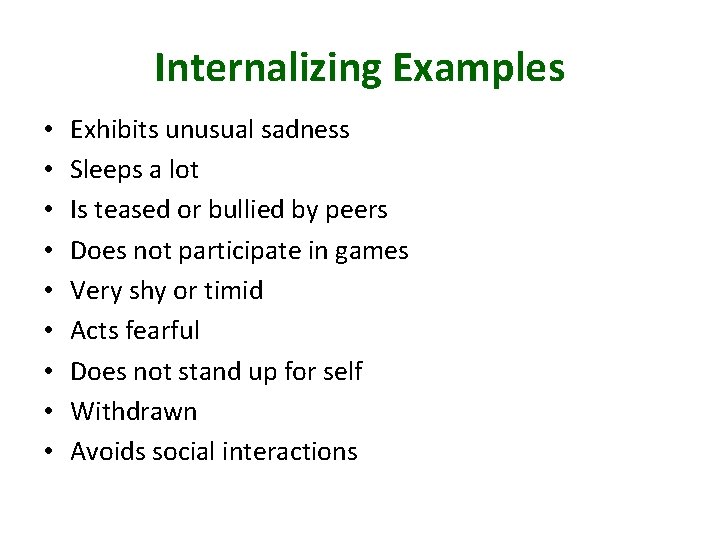 Internalizing Examples • • • Exhibits unusual sadness Sleeps a lot Is teased or