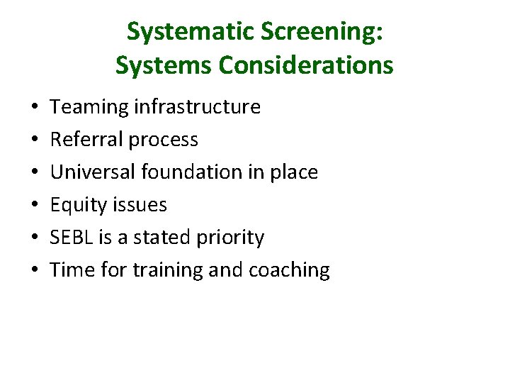Systematic Screening: Systems Considerations • • • Teaming infrastructure Referral process Universal foundation in