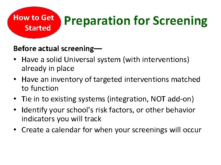 How to Get Started Preparation for Screening Before actual screening–– • Have a solid