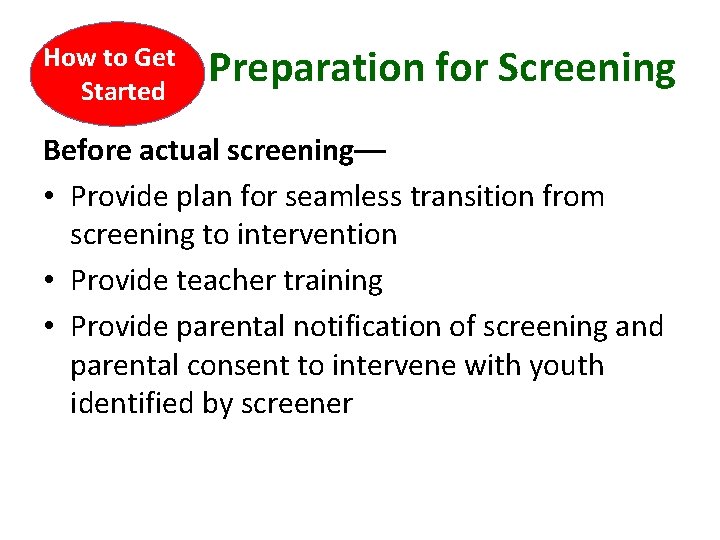How to Get Started Preparation for Screening Before actual screening–– • Provide plan for