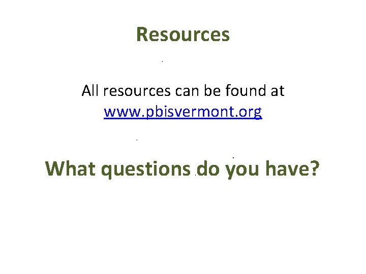 Resources _ All resources can be found at www. pbisvermont. org _ _ What