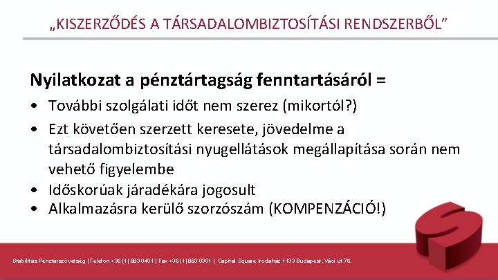 „KISZERZŐDÉS A TÁRSADALOMBIZTOSÍTÁSI RENDSZERBŐL” Nyilatkozat a pénztártagság fenntartásáról = • További szolgálati időt nem