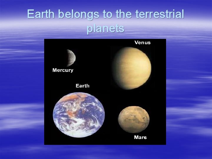 Earth belongs to the terrestrial planets 