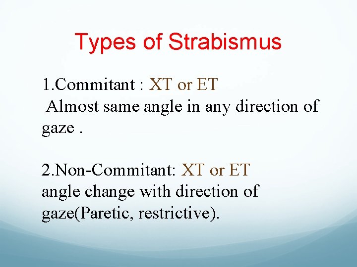 Types of Strabismus 1. Commitant : XT or ET Almost same angle in any