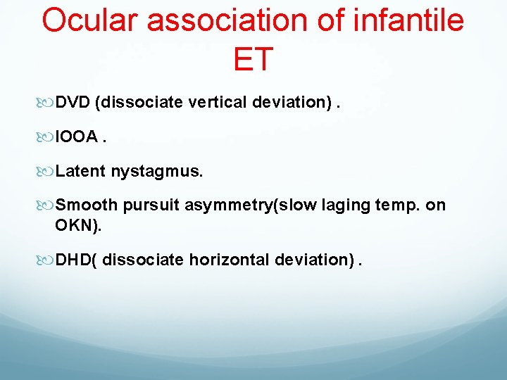 Ocular association of infantile ET DVD (dissociate vertical deviation). IOOA. Latent nystagmus. Smooth pursuit