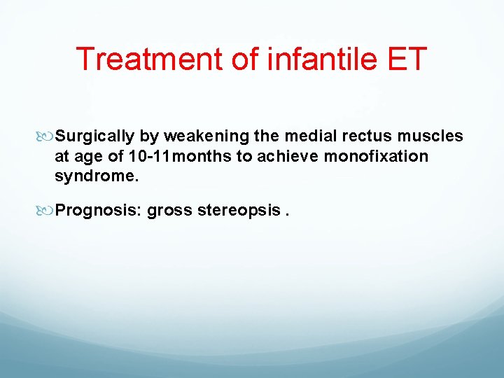 Treatment of infantile ET Surgically by weakening the medial rectus muscles at age of