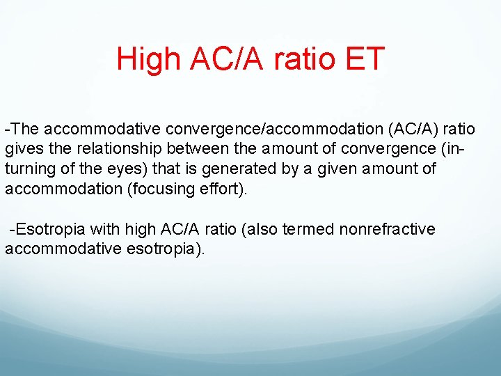 High AC/A ratio ET -The accommodative convergence/accommodation (AC/A) ratio gives the relationship between the