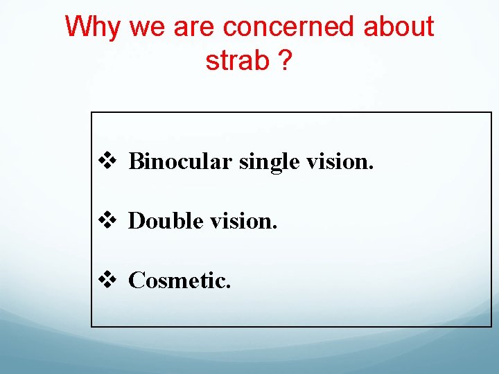 Why we are concerned about strab ? v Binocular single vision. v Double vision.