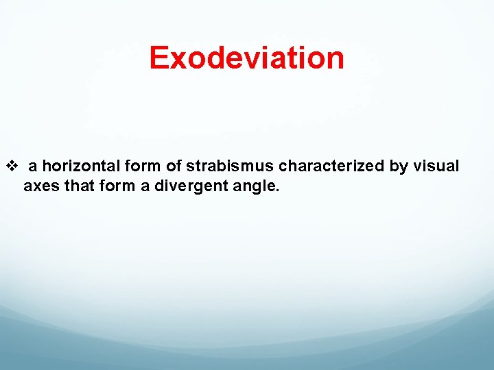 Exodeviation v a horizontal form of strabismus characterized by visual axes that form a