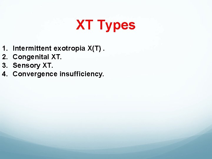 XT Types 1. 2. 3. 4. Intermittent exotropia X(T). Congenital XT. Sensory XT. Convergence