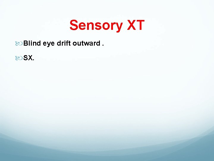 Sensory XT Blind eye drift outward. SX. 