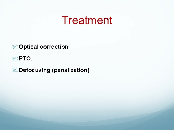 Treatment Optical correction. PTO. Defocusing (penalization). 