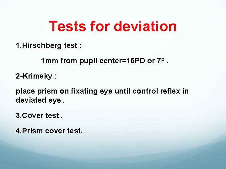 Tests for deviation 1. Hirschberg test : 1 mm from pupil center=15 PD or