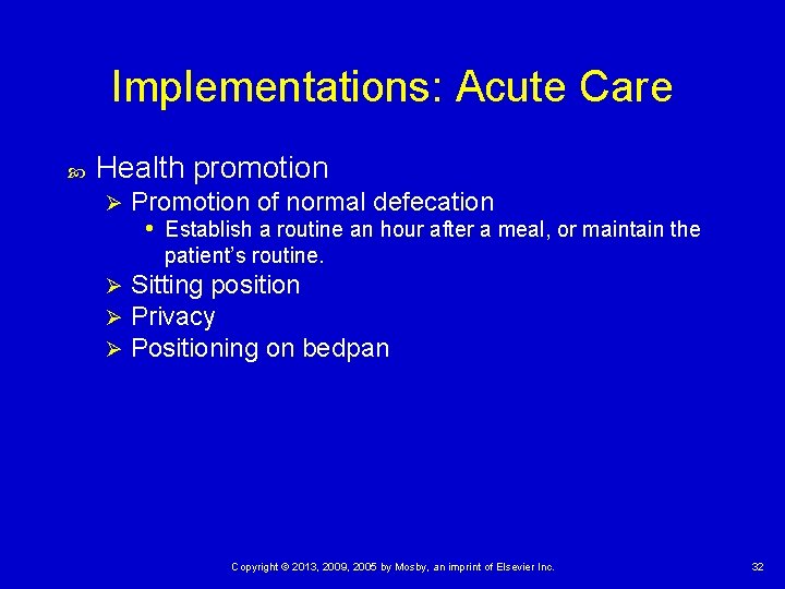 Implementations: Acute Care Health promotion Ø Promotion of normal defecation • Establish a routine