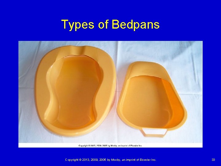 Types of Bedpans Copyright © 2013, 2009, 2005 by Mosby, an imprint of Elsevier