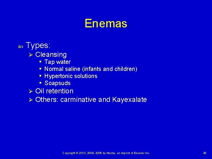 Enemas Types: Cleansing • Tap water • Normal saline (infants and children) • Hypertonic