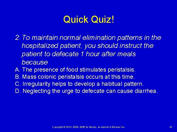 Quick Quiz! 2. To maintain normal elimination patterns in the hospitalized patient, you should