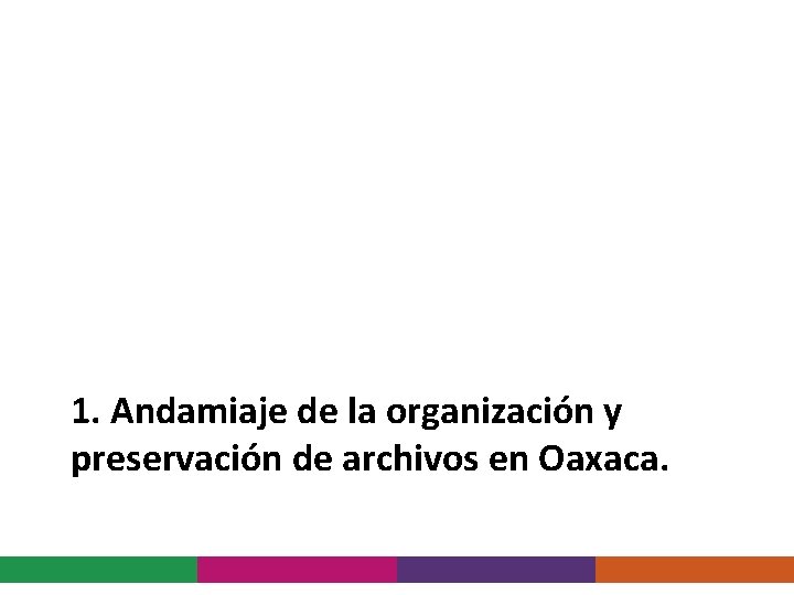 1. Andamiaje de la organización y preservación de archivos en Oaxaca. 