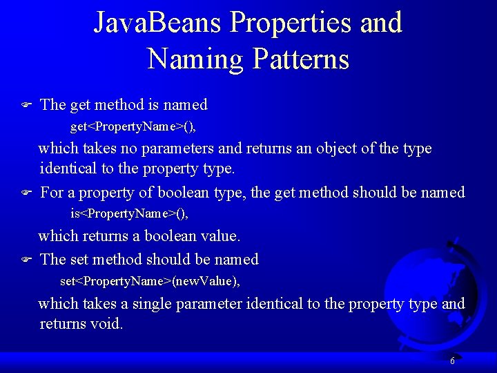 Java. Beans Properties and Naming Patterns F The get method is named get<Property. Name>(),