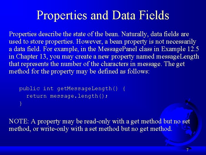 Properties and Data Fields Properties describe the state of the bean. Naturally, data fields