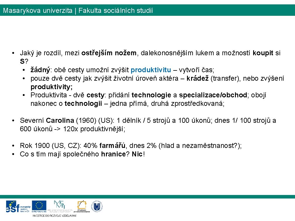 Masarykova univerzita | Fakulta sociálních studií • Jaký je rozdíl, mezi ostřejším nožem, dalekonosnějším