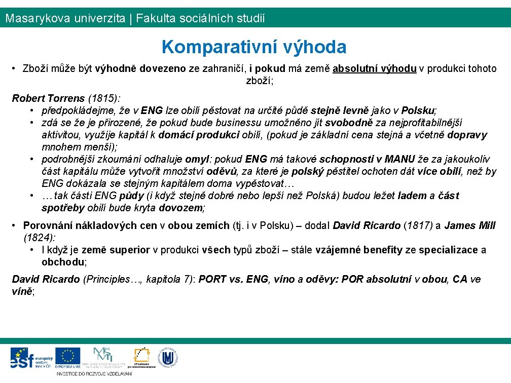Masarykova univerzita | Fakulta sociálních studií Komparativní výhoda • Zboží může být výhodně dovezeno