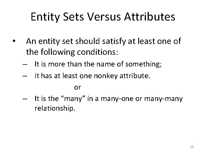 Entity Sets Versus Attributes • An entity set should satisfy at least one of