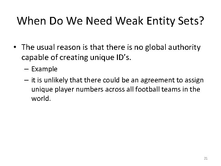 When Do We Need Weak Entity Sets? • The usual reason is that there