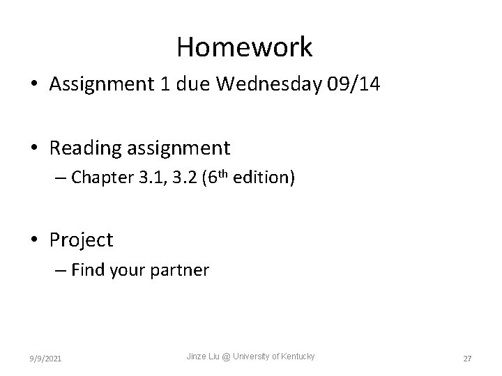 Homework • Assignment 1 due Wednesday 09/14 • Reading assignment – Chapter 3. 1,