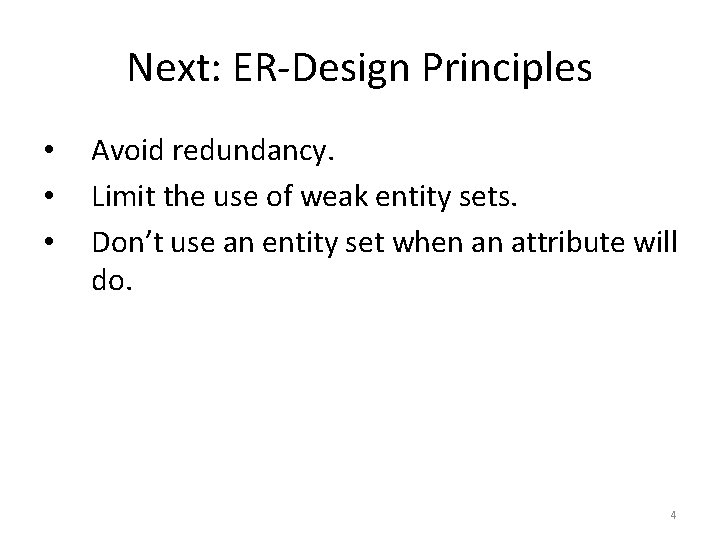 Next: ER-Design Principles • • • Avoid redundancy. Limit the use of weak entity