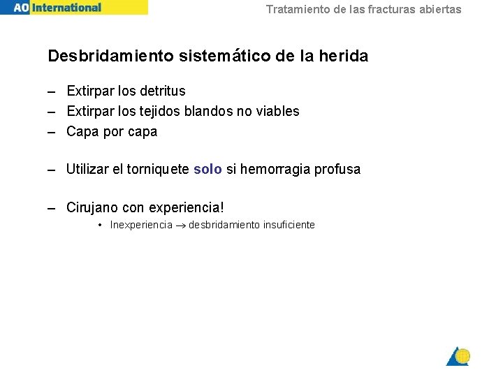 Tratamiento de las fracturas abiertas Desbridamiento sistemático de la herida – Extirpar los detritus