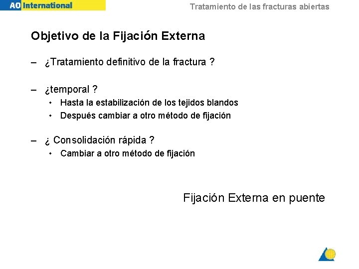 Tratamiento de las fracturas abiertas Objetivo de la Fijación Externa – ¿Tratamiento definitivo de