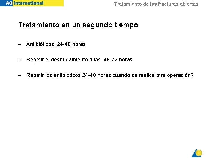 Tratamiento de las fracturas abiertas Tratamiento en un segundo tiempo – Antibióticos 24 -48