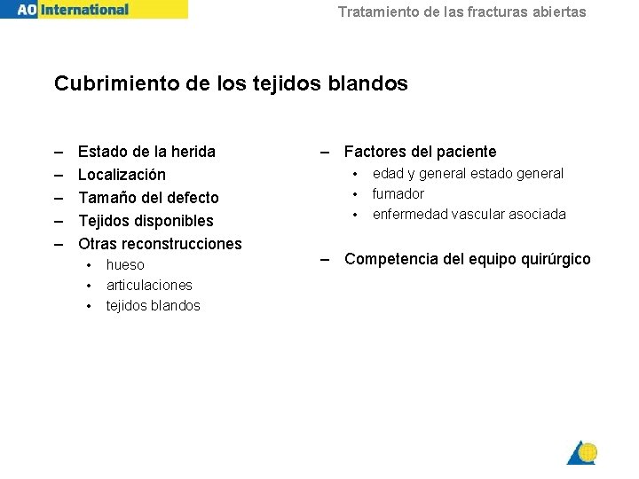 Tratamiento de las fracturas abiertas Cubrimiento de los tejidos blandos – – – Estado