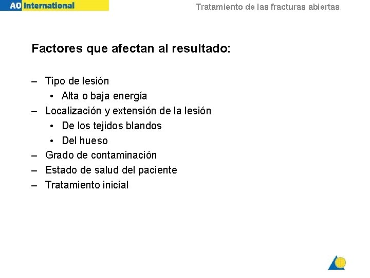 Tratamiento de las fracturas abiertas Factores que afectan al resultado: – Tipo de lesión