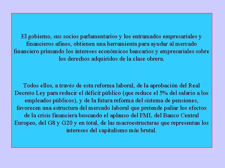 El gobierno, sus socios parlamentarios y los entramados empresariales y financieros afines, obtienen una