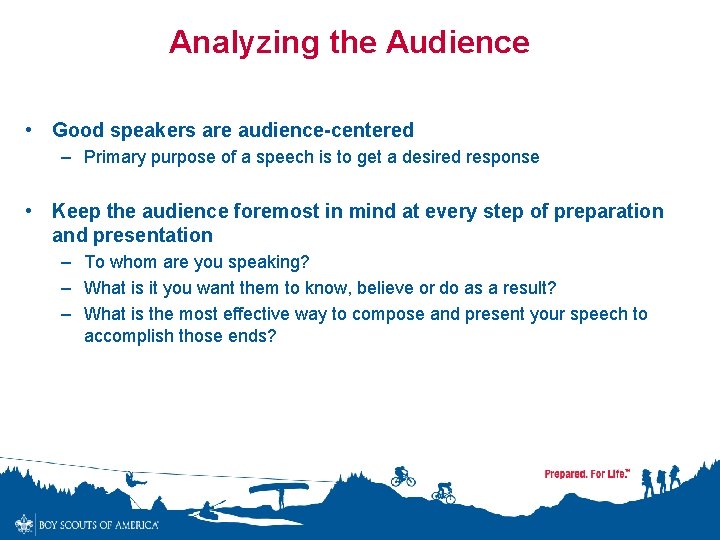 Analyzing the Audience • Good speakers are audience-centered – Primary purpose of a speech