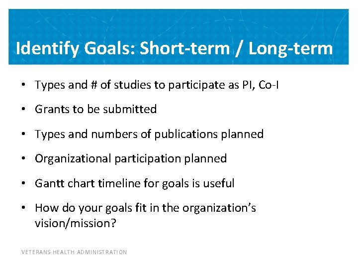Identify Goals: Short-term / Long-term • Types and # of studies to participate as
