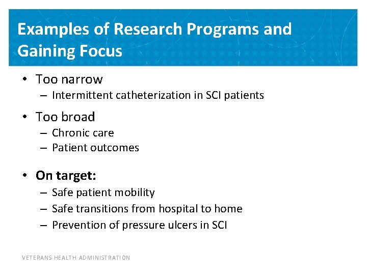 Examples of Research Programs and Gaining Focus • Too narrow – Intermittent catheterization in