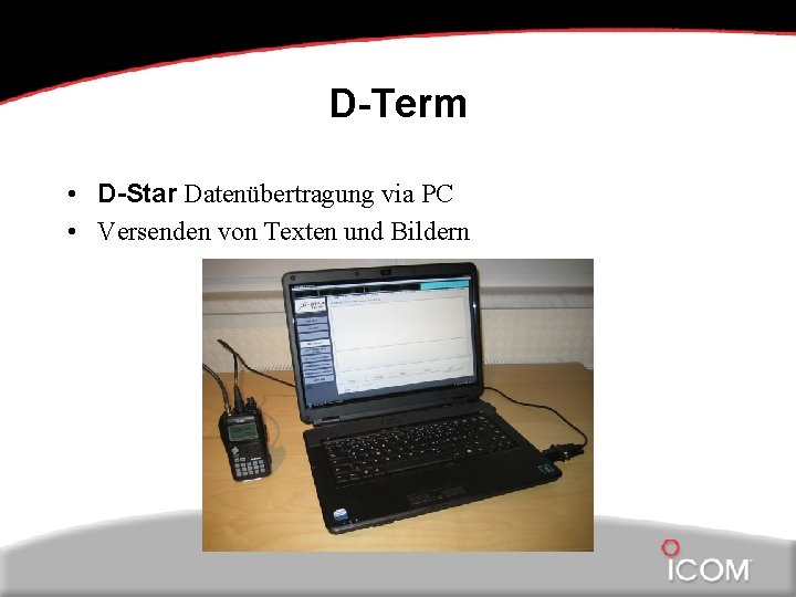 D-Term • D-Star Datenübertragung via PC • Versenden von Texten und Bildern 