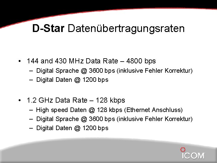 D-Star Datenübertragungsraten • 144 and 430 MHz Data Rate – 4800 bps – Digital