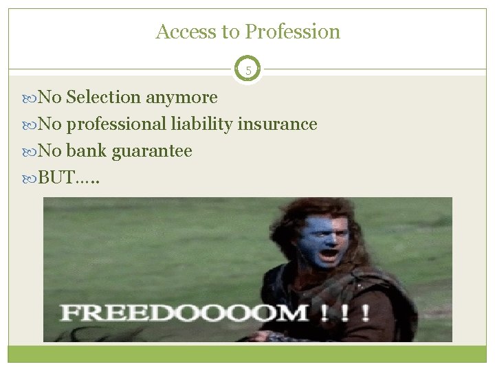 Access to Profession 5 No Selection anymore No professional liability insurance No bank guarantee