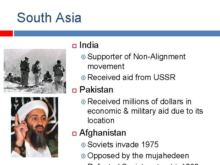 South Asia India Supporter of Non-Alignment movement Received aid from USSR Pakistan Received millions
