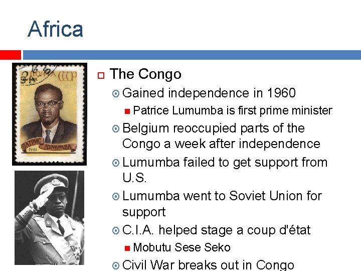 Africa The Congo Gained independence in 1960 Patrice Lumumba is first prime minister Belgium