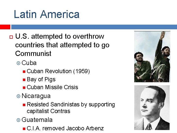 Latin America U. S. attempted to overthrow countries that attempted to go Communist Cuban
