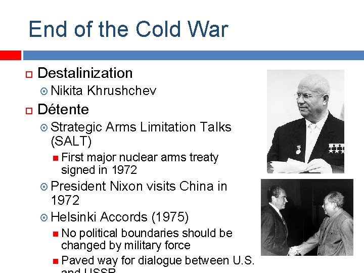 End of the Cold War Destalinization Nikita Khrushchev Détente Strategic (SALT) Arms Limitation Talks