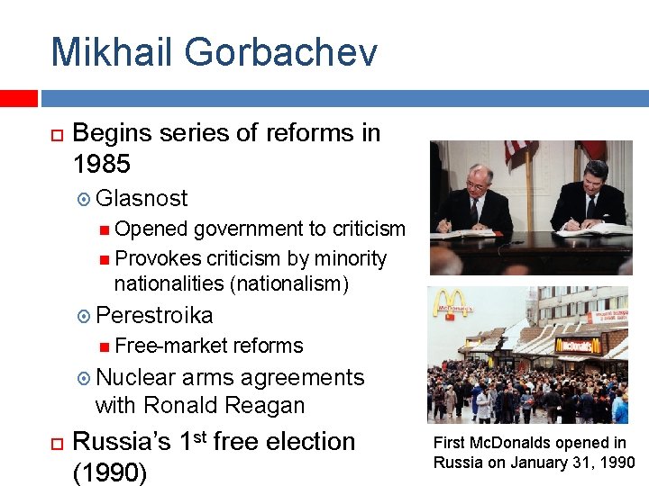 Mikhail Gorbachev Begins series of reforms in 1985 Glasnost Opened government to criticism Provokes